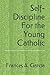 Self-Discipline For the Young Catholic