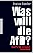 Was will die AfD?: Eine Partei verändert Deutschland