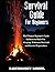 Survival Guide For Beginners: The Ultimate Beginner's Guide On Survival Skills For Camping, Wilderness Survival, and Disaster Preparedness