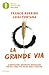 La Grande Via. Alimentazione, movimento, meditazione per una lunga vita felice, sana e creativa