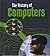 The History of Computers (Young Explorer: The History of Technology)