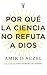 Por qué la ciencia no refuta a Dios (Spanish Edition)