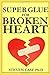 Super Glue For Broken Heart