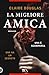 LA MIGLIORE AMICA by Claire Douglas