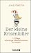 Der kleine Krisenkiller: 12 Wege, schwierige Lebenssituationen zu meistern