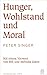 Hunger, Wohlstand und Moral: Mit einem Vorwort von Bill und Melinda Gates
