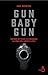 Gun baby gun - Voyage de tous les dangers au pays des armes à feu