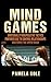 Mind Games: Emotionally Manipulative Tactics Partners Use to Control Relationships and Force the Upper Hand - Recognize and Beat Them