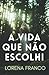A vida que não escolhi (Portuguese Edition)