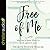 Free of Me: Why Life Is Better When It's Not about You