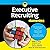 Executive Recruiting For Dummies