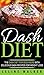 DASH Diet: The DASH Diet For Beginners With Delicious DASH Recipes for Weight Loss