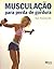 Musculacao Para Perda de Go...