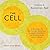 The Cell Lib/E: Discovering the Microscopic World That Determines Our Health, Our Consciousness, and Our Future