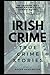 Irish Crime: True Crime Stories: True Crime Books Series - Book 2