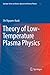 Theory of Low-Temperature Plasma Physics (Springer Series on Atomic, Optical, and Plasma Physics, 95)