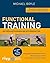 Functional Training - Erweiterte und komplett überarbeitete Neuausgabe: Das Erfolgsprogramm der Spitzensportler. Bewegungsabläufe perfektionieren - ... Schwächen beheben. Mit über 70 Online-Videos