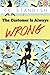 The Customer Is Always Wrong