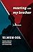 Meeting with My Brother: A Novella