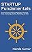 Startup Fundamentals: An Introductory Guide to Registering a Startup in India, Fundraising, Taxation, Marketing, and Sales