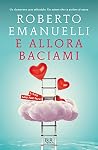 E allora baciami