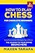 Chess: How to Play Chess for (Absolute) Beginners (Chess for Beginners: Conquer Your Friends)