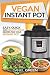 Vegan Instant Pot: Easy, Qu...