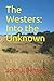 The Westers: Into the Unknown