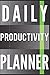 Daily Productivity Planner: Increase Productivity by Defining your Priorities, Tracking Health & Wellness, and Being More Organized!