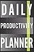 Daily Productivity Planner: Increase Productivity by Defining your Priorities, Tracking Health & Wellness, and Being More Organized!