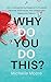 Why Do You Do This? by Michelle Moore