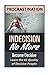 PROCRASTINATION Indecision No More: Become Decisive - Learn the #1 Quality of Confident People