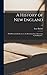 A History of New England: With Particular Reference to the Denomination of Christians Called Baptists ..; v.1