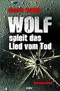 Wolf spielt das Lied vom Tod: Kriminalroman