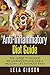Anti-Inflammatory Diet Guide: The Guide To Reduce Inflammation And Live A Healthy Life Without Pain