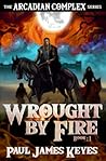 Wrought by Fire (The Arcadian Complex)