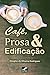 Cafe, Prosa & Edificacao