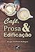 Café, Prosa & Edificação (Portuguese Edition)