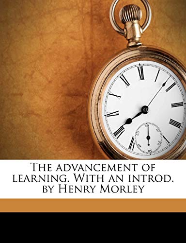 The advancement of learning. With an introd. by Henry Morley