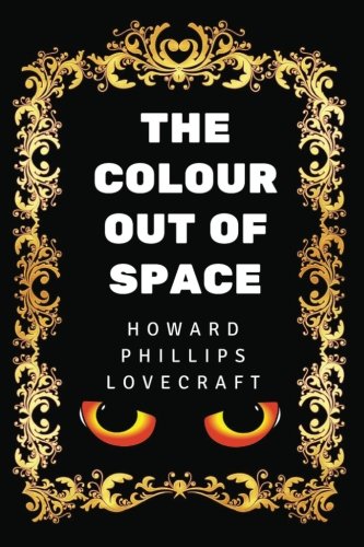 The Colour Out of Space: By Howard Phillips Lovecraft - Illustrated