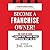 Become a Franchise Owner!: The Start-Up Guide to Lowering Risk, Making Money, and Owning What you Do