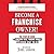 Become a Franchise Owner! Lib/E: The Start-Up Guide to Lowering Risk, Making Money, and Owning What You Do