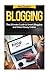 Blogging: The Ultimate Guide to Smart Blogging and Make Money Online