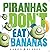 Piranhas Don't Eat Bananas by Aaron Blabey