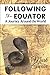 Following the Equator: A Journey Around the World: Illustrated