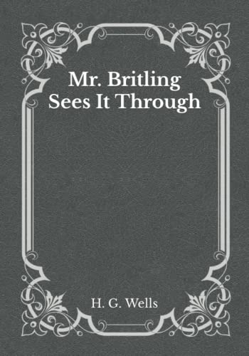 Mr. Britling Sees It Through: Must Read Classics
