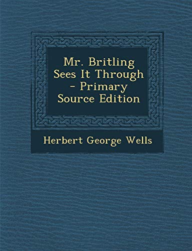 Mr. Britling Sees It Through - Primary Source Edition
