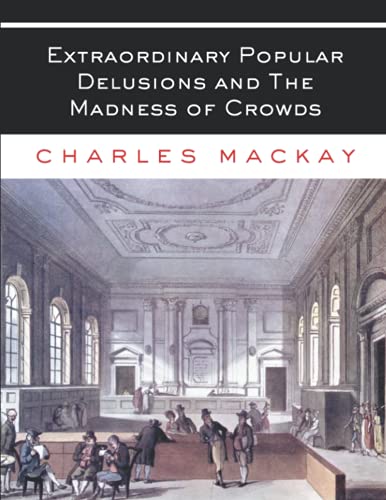 Extraordinary Popular Delusions and The Madness of Crowds: All Volumes - Complete and Unabridged