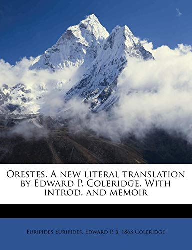 Orestes. A new literal translation by Edward P. Coleridge. With introd. and memoir