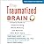 The Traumatized Brain: A Family Guide to Understanding Mood, Memory, and Behavior After Brain Injury